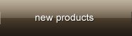 New producs